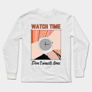 Watch Time, Don't Waste Time. Long Sleeve T-Shirt